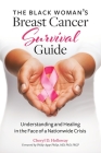 The Black Woman's Breast Cancer Survival Guide: Understanding and Healing in the Face of a Nationwide Crisis By Cheryl Holloway Cover Image