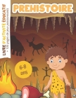 Préhistoire Livre d'activité Educatif: + 100 pages de jeux passionnants pour enfants de 6 à 8 ans - Coloriages Mots mêlés Labyrinthes Mathématiques Re Cover Image