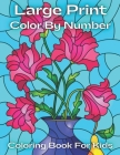 Large Print Color By Number Coloring Book For Kids: Color By Number Coloring Book For Kids Ages 3-5 ( 50 Unique Color By Number Design for drawing and By Rosa Karl Cover Image
