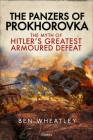 The Panzers of Prokhorovka: The Myth of Hitler’s Greatest Armoured Defeat By Ben Wheatley Cover Image