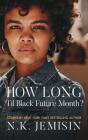 How Long 'til Black Future Month? By N. K. Jemisin Cover Image