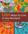 1,001 Ways to Live in the Moment By Barbara Ann Kipfer Cover Image