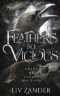 Feathers so Vicious: A Dark Fantasy Romance By LIV Zander Cover Image