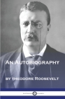 An Autobiography By Theodore Roosevelt Cover Image