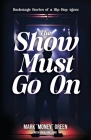 The Show Must Go On: Backstage Stories of a Hip-Hop Agent By Mark Green Cover Image