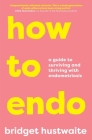 How to Endo: A guide to surviving and thriving with endometriosis  Cover Image