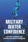 Military Water Confidence: Getting To Know The Essentials And Strategies: Essentials Of Military Water Confidence By Phillis Kruchten Cover Image
