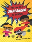 You Can Be a Superhero At School: An easy back-to-school read to help young children understand why school is different this year and what they can do By Marianela Wood Cover Image