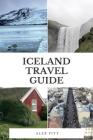 Iceland Travel Guide: The Ultimate Traveler By Alex Pitt Cover Image