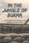 In The Jungle Of Burma: The Importance Of Wingate And Chindits To The Victory: Burma Campaign 1945 By Corrina Charves Cover Image