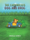 The Chronicles of Dog and Frog By Angela Vance Cover Image
