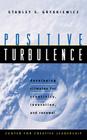 Positive Turbulence: Developing Climates for Creativity, Innovation, and Renewal (J-B CCL (Center for Creative Leadership) #2) By Stanley S. Gryskiewicz Cover Image