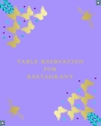 Table Reservation For Restaurant: Daily, weekly & monthly restaurant reservation tracking, to record customers booking, and orders(breakfast, lunch & By Abdellah El Kissia Cover Image