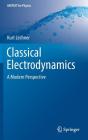 Classical Electrodynamics: A Modern Perspective (Unitext for Physics) By Kurt Lechner Cover Image