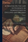 A Treatise On the Law of Evidence As Administered in England and Ireland: With Illustrations From Scotch, Indian, American and Other Legal Systems; Vo Cover Image