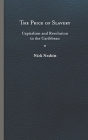 Price of Slavery: Capitalism and Revolution in the Caribbean (New World Studies) By Nick Nesbitt Cover Image