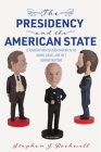 The Presidency and the American State: Leadership and Decision Making in the Adams, Grant, and Taft Administrations (Miller Center Studies on the Presidency) By Stephen J. Rockwell Cover Image