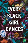 Every Black Girl Dances By Candice Y. Johnson Cover Image