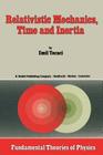 Relativistic Mechanics, Time and Inertia (Fundamental Theories of Physics #8) By V. Vasilescu (Translator), C. W. Kilmister (Editor), E. Tocaci Cover Image