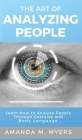 The Art of Analyzing People: Learn How to Analyze People Through Gestures and Body Language Cover Image