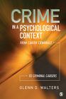 Crime in a Psychological Context: From Career Criminals to Criminal Careers By Glenn D. Walters Cover Image