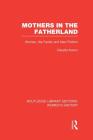 Mothers in the Fatherland: Women, the Family and Nazi Politics (Routledge Library Editions: Women's History) By Claudia Koonz Cover Image