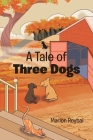 A Tale of Three Dogs By Marion Roybal Cover Image