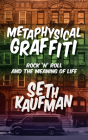 Metaphysical Graffiti: Rock 'n' Roll and the Meaning of Life By Seth Kaufman Cover Image