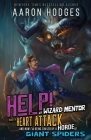 Help! My Wizard Mentor Had a Heart Attack and Now I'm Being Chased by a Horde of Giant Spiders! By Aaron Hodges Cover Image