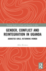 Gender, Conflict and Reintegration in Uganda: Abducted Girls, Returning Women (Routledge Studies on Gender and Sexuality in Africa) Cover Image