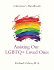 Clinician's Handbook: Assisting Our LGBTQ+ Loved Ones Cover Image