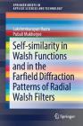 Self-Similarity in Walsh Functions and in the Farfield Diffraction Patterns of Radial Walsh Filters (Springerbriefs in Applied Sciences and Technology) By Lakshminarayan Hazra, Pubali Mukherjee Cover Image