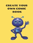 Create Your Own Comic Book: Comic Strip Practice Book for All You Artists Who Want to Develop Your Skills in Comic and Cartoon Art. 100 Pages for By Krisanto Studios Cover Image