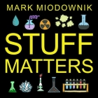 Stuff Matters: Exploring the Marvelous Materials That Shape Our Man-Made World By Mark Miodownik, Michael Page (Read by) Cover Image