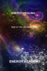 Energy Healing: What is, Type, and about more By Energy Academy Cover Image