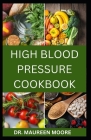 High Blood Pressure Cookbook: 30 Healthy Recipes To Lower High Blood Pressure And Prevent Heart Disease Cover Image