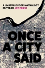 Once a City Said: A Louisville Poets Anthology By Joy Priest (Editor) Cover Image