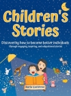 Children's Stories - Discovering how to become better individuals: through engaging, inspiring, and educational stories By Karla Gutiérrez Cover Image