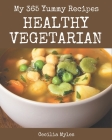 My 365 Yummy Healthy Vegetarian Recipes: An One-of-a-kind Yummy Healthy Vegetarian Cookbook Cover Image