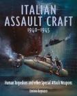 Italian Assault Craft, 1940-1945: Human Torpedoes and Other Special Attack Weapons By Erminio Bagnasco Cover Image