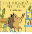 Henrietta Hedgehog's Prickly Problem By Carole P. Roman, Mateya Arkova (Illustrator) Cover Image