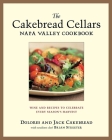 The Cakebread Cellars Napa Valley Cookbook: Wine and Recipes to Celebrate Every Season's Harvest Cover Image