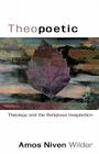 Theopoetic: Theology and the Religious Imagination By Niven Wilder Amos Cover Image