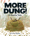 More Dung!: A Beetle Tale By Frank Weber Cover Image