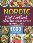 Nordic Diet Cookbook: 1000 Days Authentic and Nourish recipes from the Heart of the Nordic Diet By Jodie R. Torres Cover Image