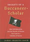 Secrets of a Buccaneer-Scholar: How Self-Education and the Pursuit of Passion Can Lead to a Lifetime of Success Cover Image