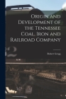 Origin and Development of the Tennessee Coal, Iron and Railroad Company Cover Image