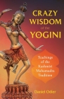 Crazy Wisdom of the Yogini: Teachings of the Kashmiri Mahamudra Tradition Cover Image