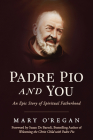 Padre Pio and You: An Epic Story of Spiritual Fatherhood By Mary O'Regan Cover Image