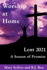 Worship at Home: Lent 2021 A Season of Promise By B. J. Beu, Mary Scifres Cover Image